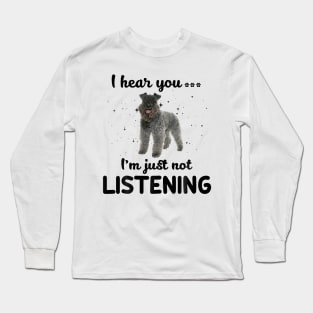 Kerry Blue Terrier I hear you ... I am just not listening Long Sleeve T-Shirt